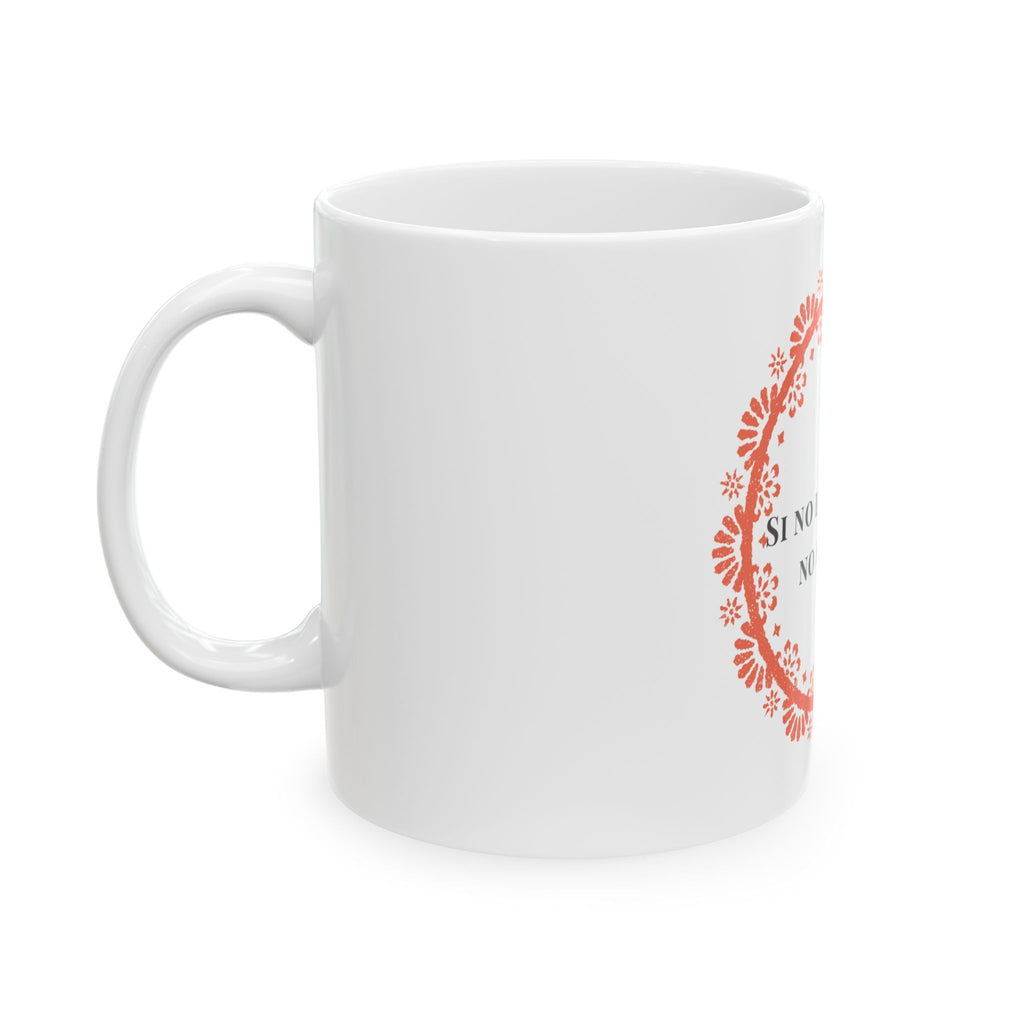 Spanish Saying Ceramic Mug - "Si no lo hago yo, no se hace" Coffee Cup (11oz, 15oz)