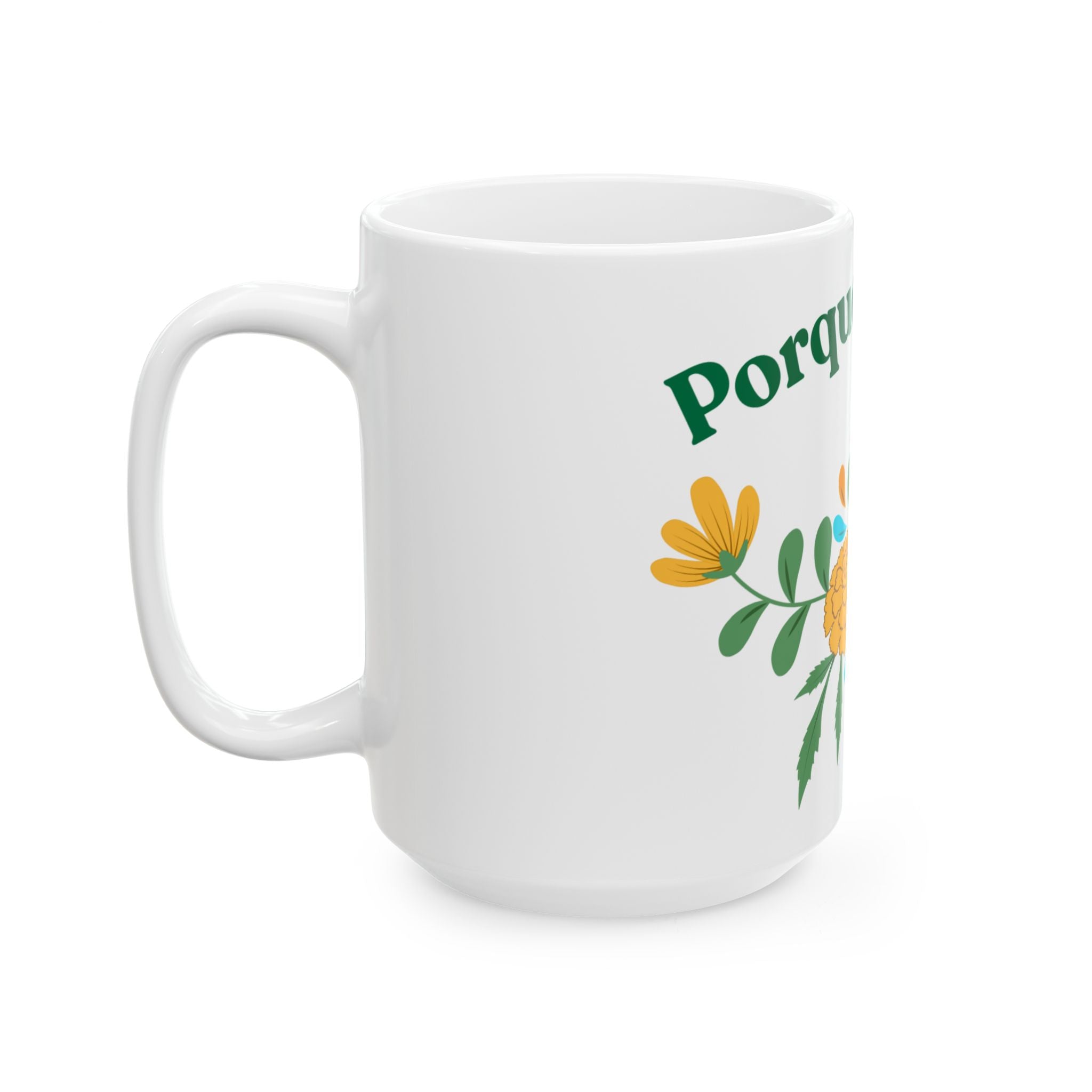 Porque Yo Dije Ceramic Mug — Spanish Floral Coffee Cup (11oz, 15oz)