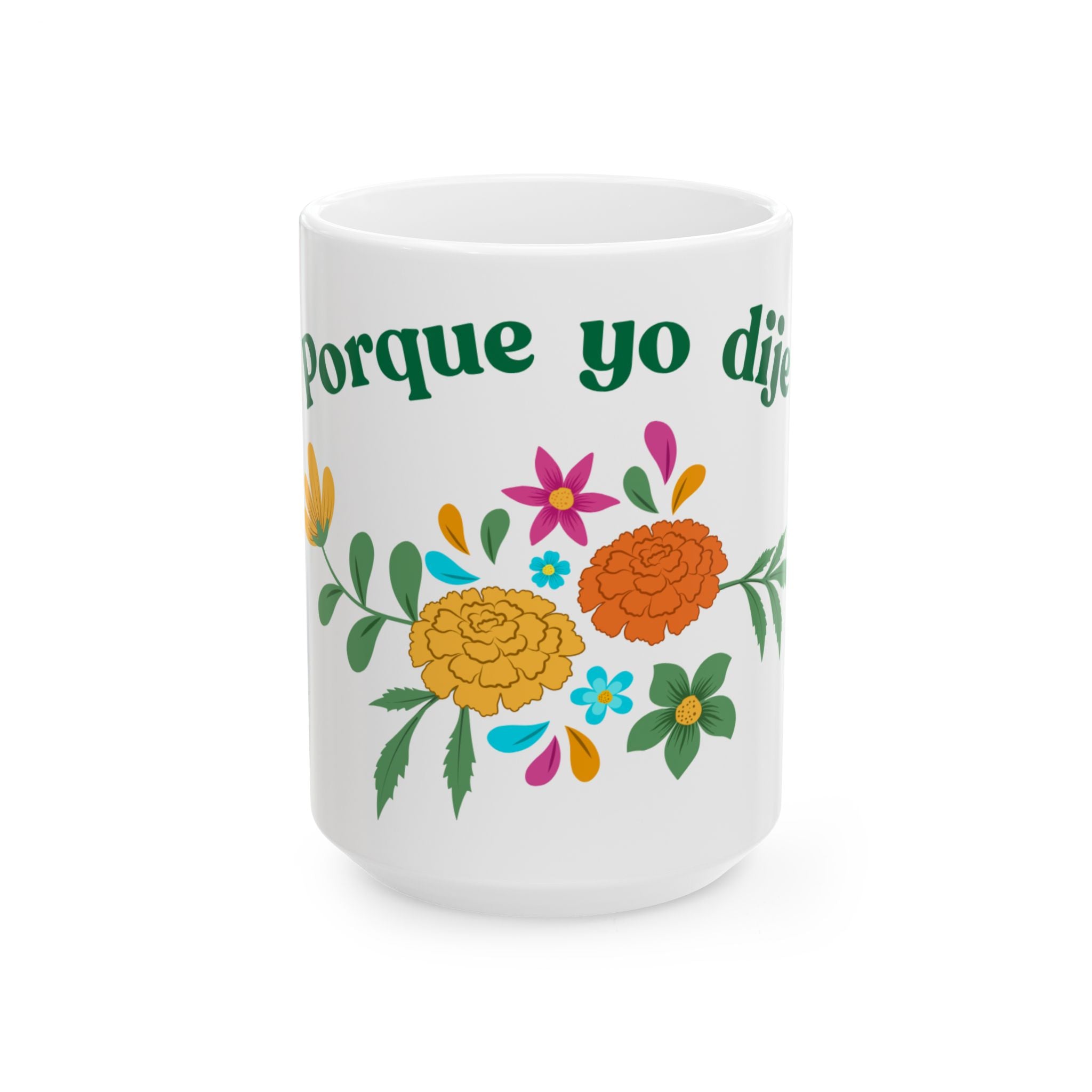 Porque Yo Dije Ceramic Mug — Spanish Floral Coffee Cup (11oz, 15oz)
