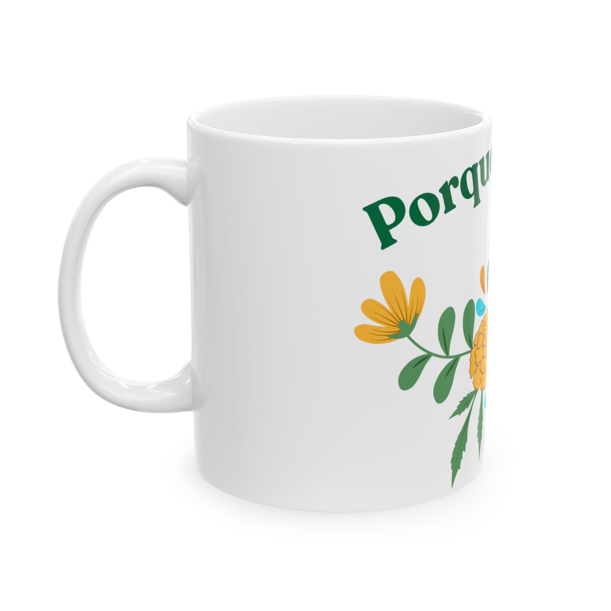 Porque Yo Dije Ceramic Mug — Spanish Floral Coffee Cup (11oz, 15oz)